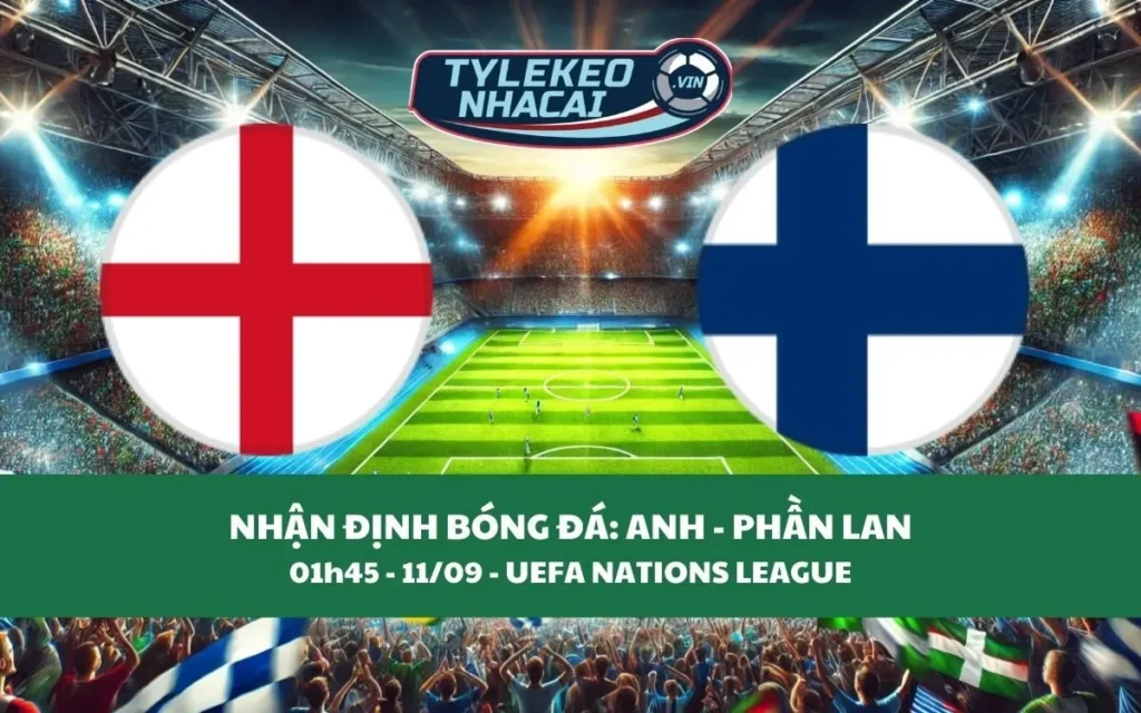 Nhận Định Tip Kèo: Anh vs Phần Lan 01h45 - 11/09 - Hãy Bắt Tam Sư