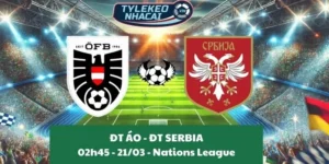 Kèo nhà cái Nations League | Áo - Serbia 21/03/2025