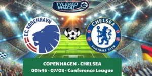 Kèo hôm nay Cúp C3 | Copenhagen - Chelsea 07/03/2025