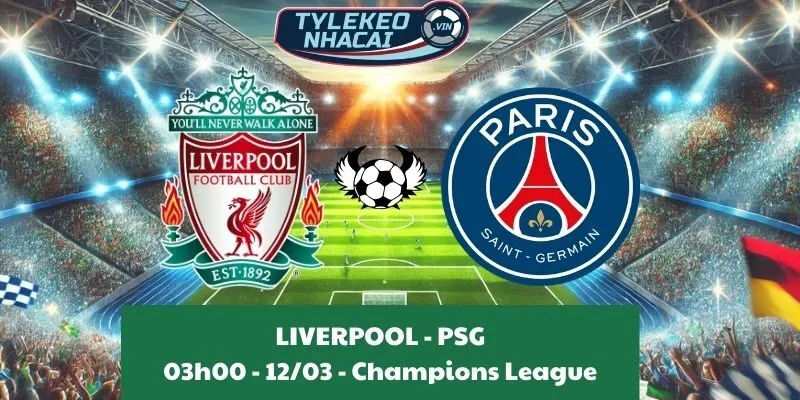 Tỷ lệ kèo nhà cái Cúp C1 | Liverpool - PSG 12/03/2025