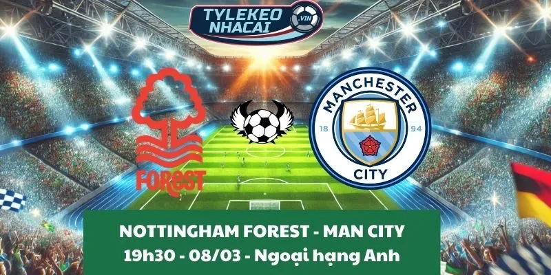 Kèo nhà cái Ngoại hạng Anh | Nottingham Forest - Man City 08/03/2025