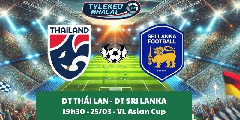 Tỷ lệ trận VL Asian Cup | Thái Lan - Sri Lanka 25/03/2025