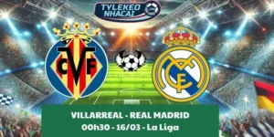 Tỷ lệ trận La Liga | Villarreal - Real Madrid 16/03/2025