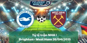 Tỷ lệ trận NHA | Brighton - West Ham 26/04/2025
