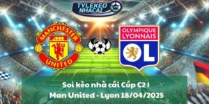 Soi kèo nhà cái Cúp C2 | Man United - Lyon 18/04/2025