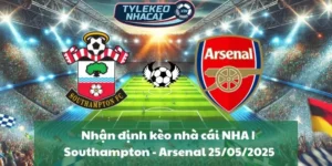 Nhận định kèo nhà cái NHA | Southampton - Arsenal 25/05/2025