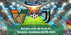 Soi kèo nhà cái Serie A | Venezia - Juventus 26/05/2025