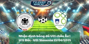 Nhận định bóng đá U21 châu Âu | U21 Đức - U21 Slovenia 13/06/2025