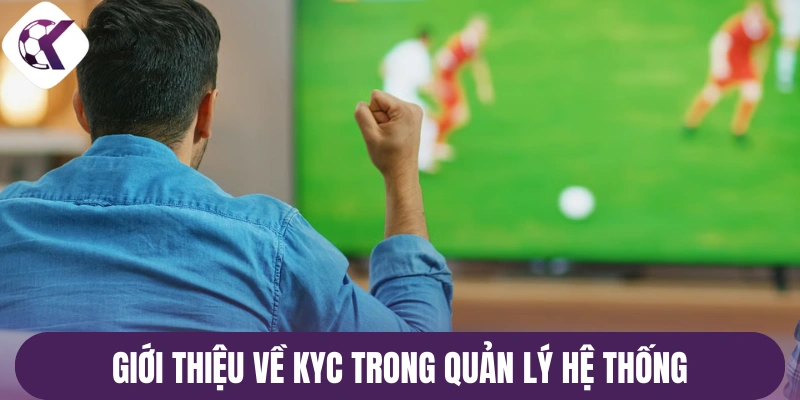 Giới thiệu về KYC trong quản lý hệ thống