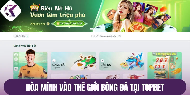Hòa mình vào thế giới bóng đá tại Topbet