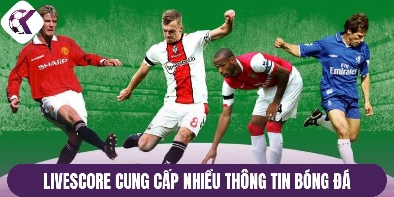Livescore tại cung cấp nhiều thông tin bóng đá