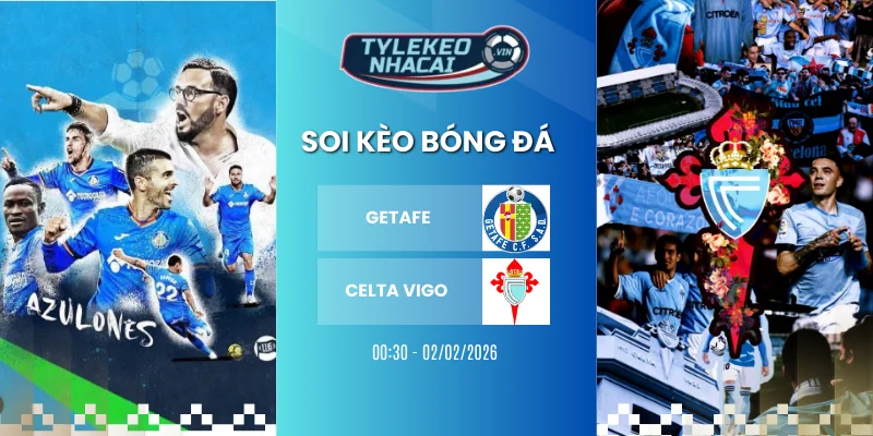 Soi Kèo Nhà Cái Getafe Vs Celta Vigo Hôm Nay Ngày 02/12/2026 - La Liga