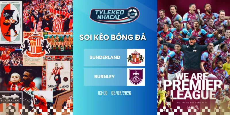 Soi Kèo Nhà Cái Sunderland Vs Burnley Hôm Nay Ngày 03/12/2026 - Ngoại Hạng Anh