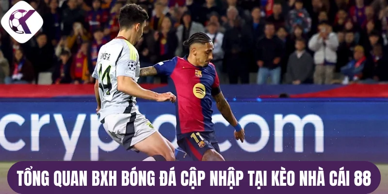 Tổng quan BXH bóng đá cập nhập tại kèo nhà cái 88