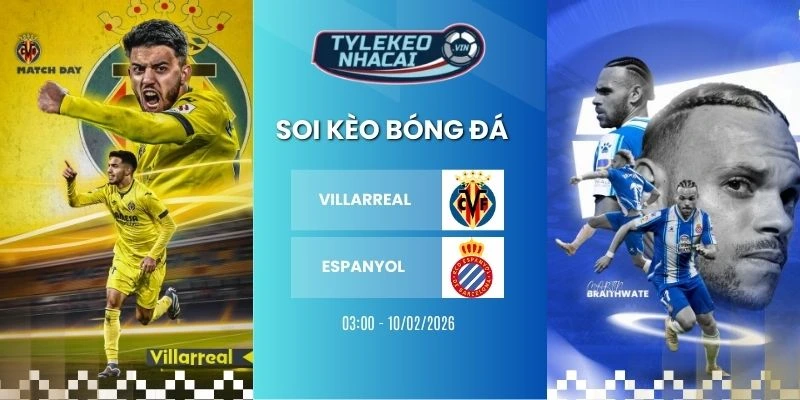 Kèo bóng đá Villarreal vs Espanyol hôm nay ngày 10/02/2026 - La Liga