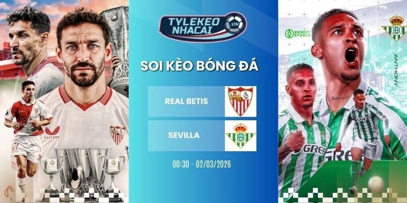 Soi kèo nhà cái Real Betis vs Sevilla hôm nay ngày 02/03/2026 - La Liga