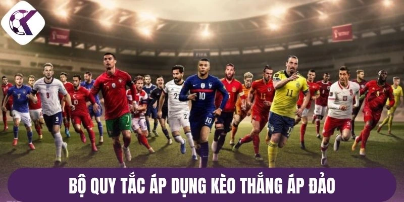 Bộ quy tắc áp dụng kèo thắng áp đảo