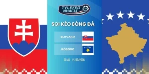 Kèo bóng đá Slovakia vs Kosovo hôm nay ngày 27/03/2026 - VLWC