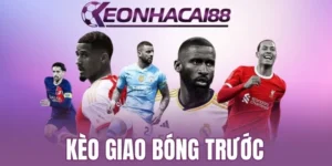 Cách thức hiển thị kèo giao bóng trước