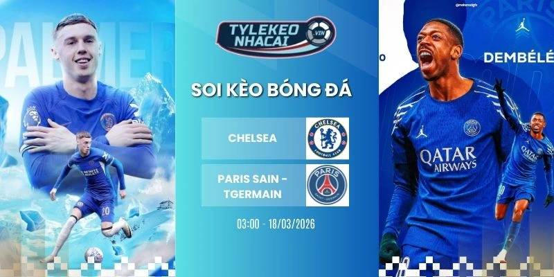 Kèo nhà cái Chelsea vs Paris Saint-Germain hôm nay ngày 18/03/2026 - C1