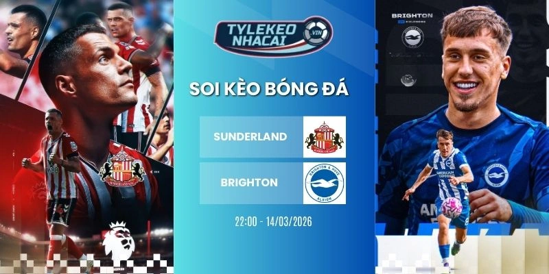 Kèo nhà cái Sunderland vs Brighton hôm nay ngày 14/03/2026 - NHA