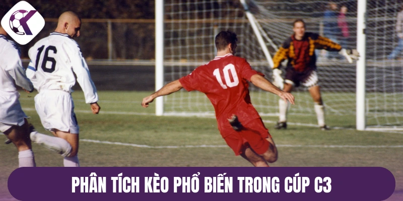 Phân tích kèo phổ biến trong cúp C3