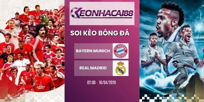Kèo nhà cái Bayern Munich vs Real Madrid - C1, 16/04/2026