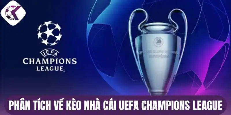 Phân tích về kèo nhà cái UEFA Champions League