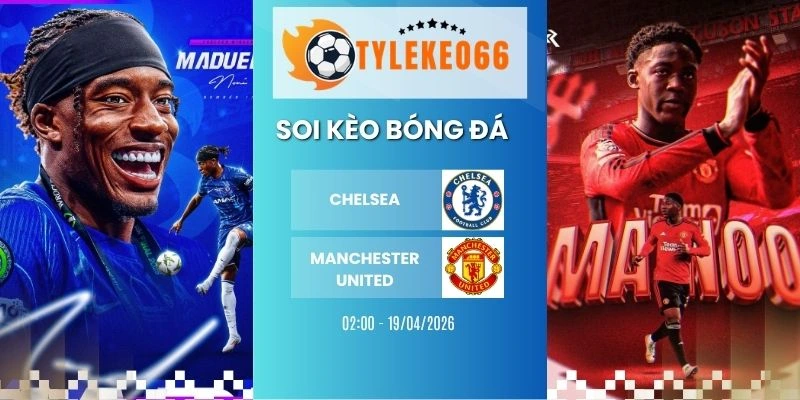 Tỷ lệ kèo nhà cái Chelsea vs Manchester United hôm nay ngày 19/04/2026 - NHA
