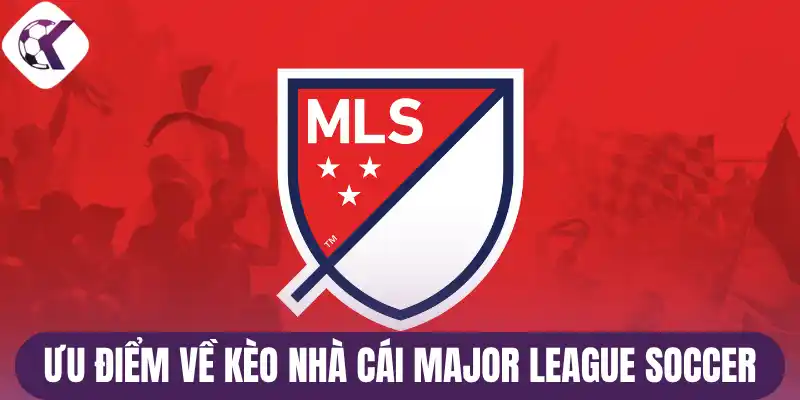 Ưu điểm về kèo nhà cái Major League Soccer